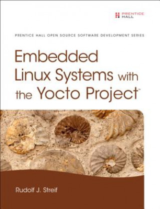 Embedded Linux Systems with the Yocto Project