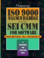 Comparing ISO 9000, Malcolm Baldrige, And the SEI CMM for Software