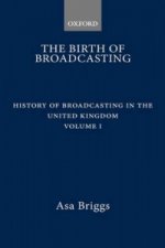 History of Broadcasting in the United Kingdom: Volume I: The Birth of Broadcasting