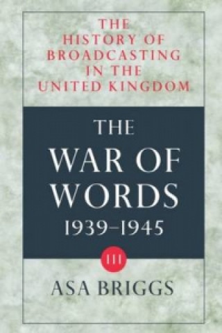 History of Broadcasting in the United Kingdom: Volume III: The War of Words