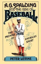 A. G. Spalding and the Rise of Baseball