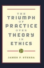 Triumph of Practice over Theory in Ethics