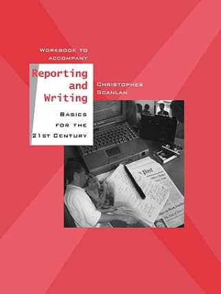 Workbook to Accompany Reporting and Writing Basics for the 21st Century
