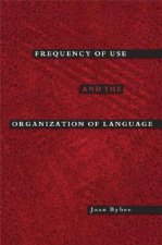 Frequency of Use and the Organization of Language