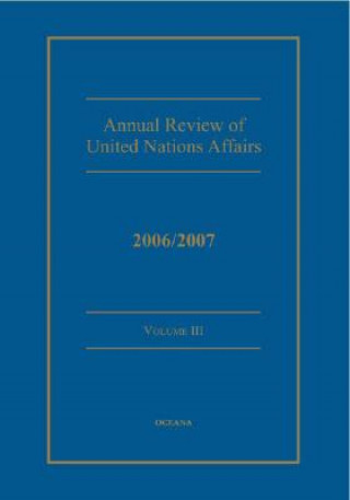 Annual review of United Nations Affairs 2006/2007 Volume 3