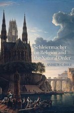 Schleiermacher on Religion and the Natural Order