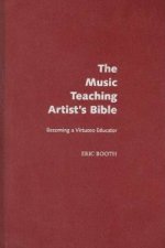 Music Teaching Artist's Bible Becoming a Virtuoso Educator