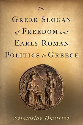 Greek Slogan of Freedom and Early Roman Politics in Greece