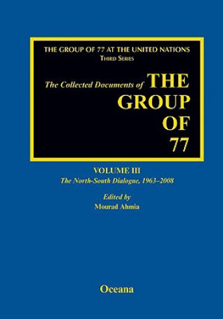 Collected Documents of the Group of 77, Volume III The North-South Dialogue, 1963-2008