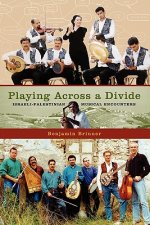Playing Across a Divide Israeli-Palestinian Musical Encounters