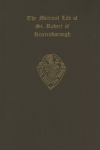 Metrical Life of St Robert of Knaresborough    together with the other Middle English pieces in British Museum MS. Egerton 3143