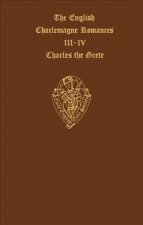 English Charlemagne Romances III & IV          The Lyf of Charles the Grete translated by William Caxton