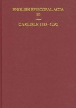 English Episcopal Acta 30: Carlisle 1133-1292