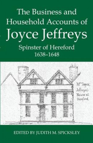 Business and Household Accounts of Joyce Jeffreys, Spinster of Hereford, 1638-1648