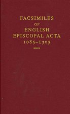 Facsimiles of English Episcopal Acta, 1085-1305