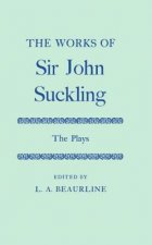 Works of Sir John Suckling: The PLays