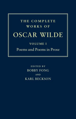 Complete Works of Oscar Wilde: Volume I: Poems and Poems in Prose