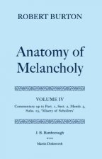 Robert Burton: The Anatomy of Melancholy: Volume IV: Commentary up to Part 1, Section 2, Member 3, Subsection 15, 'Misery of Schollers'