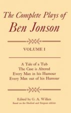 Complete Plays: I. A Tale of a Tub, The Case is Altered, Every Man in his Humour, Every Man out of his Humour