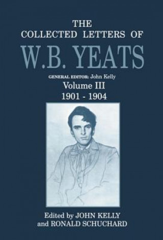 Collected Letters of W. B. Yeats: Volume III: 1901-1904