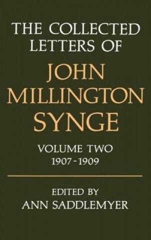 Collected Letters of John Millington Synge: Volume II: 1907-1909
