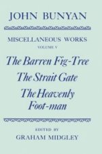 Miscellaneous Works of John Bunyan: Volume V: The Barren Fig-Tree, The Strait Gate, The Heavenly Foot-man