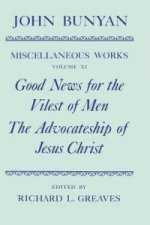 Miscellaneous Works of John Bunyan: Volume XI: Good News for the Vilest of Men; The Advocateship of Jesus Christ