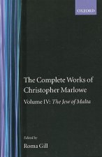 Complete Works of Christopher Marlowe: Volume IV: The Jew of Malta