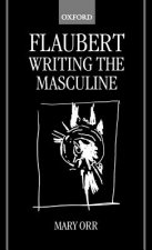 Flaubert: Writing the Masculine