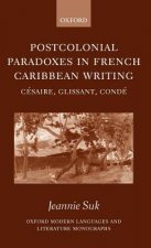 Postcolonial Paradoxes in French Caribbean Writing