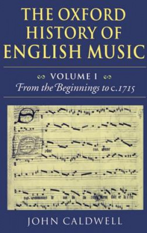 Oxford History of English Music: Volume 1: From the Beginnings to c.1715