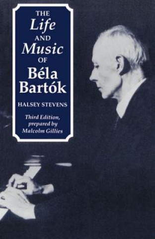Life and Music of Bela Bartok (Halsey Stevens)(Brožovaná)