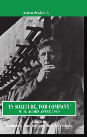 'In Solitude, for Company': W. H. Auden After 1940