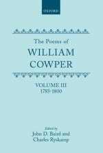 Poems of William Cowper: Volume III: 1785-1800