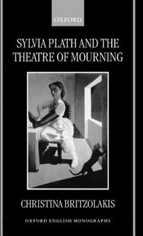 Sylvia Plath and the Theatre of Mourning