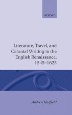 Literature, Travel, and Colonial Writing in the English Renaissance, 1545-1625