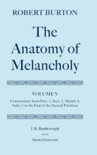 Robert Burton: The Anatomy of Melancholy: Volume V: Commentary from Part. 1, Sect. 2, Memb. 4, Subs. 1 to the End of the Second Partition