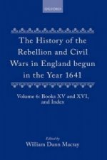 History of the Rebellion and Civil Wars in England begun in the Year 1641: Volume VI