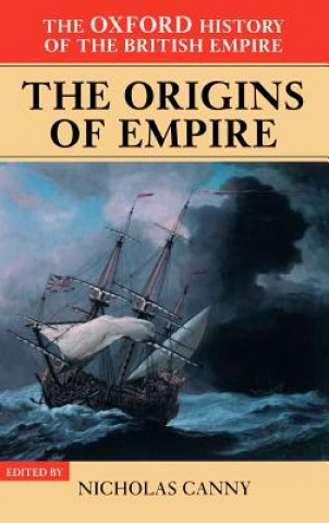 Oxford History of the British Empire: Volume I: The Origins of Empire