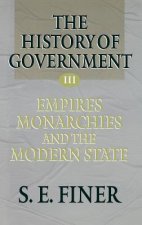 History of Government from the Earliest Times: Volume III: Empires, Monarchies, and the Modern State