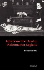 Beliefs and the Dead in Reformation England