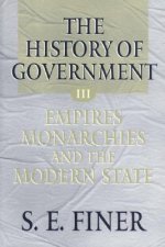 History of Government from the Earliest Times: Volume III: Empires, Monarchies, and the Modern State