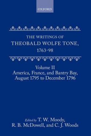 Writings of Theobald Wolfe Tone 1763-98: Volume II: America, France, and Bantry Bay, August 1795 to December 1796