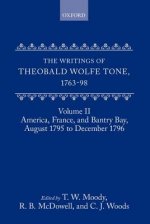 Writings of Theobald Wolfe Tone 1763-98: Volume II: America, France, and Bantry Bay, August 1795 to December 1796