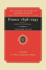France, 1848-1945: I: Ambition, Love and Politics