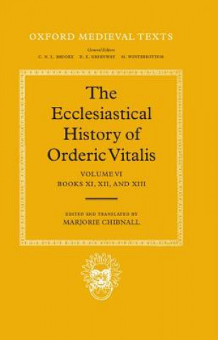 Ecclesiastical History of Orderic Vitalis: Volume VI: Books XI, XII, & XIII
