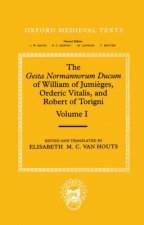 Gesta Normannorum Ducum of William of Jumieges, Orderic Vitalis, and Robert of Torigni: Volume I: Introduction and Book I-IV