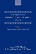 Writings of Theobald Wolfe Tone 1763-98: Volume I: Tone's Career in Ireland to June 1795
