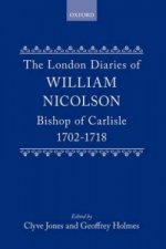 London Diaries of William Nicolson, Bishop of Carlisle 1702-1718