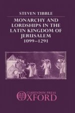 Monarchy and Lordships in the Latin Kingdom of Jerusalem 1099-1291